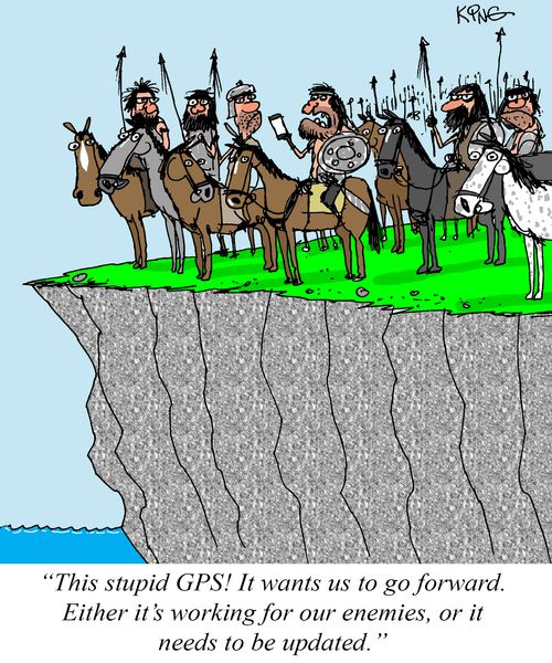 "This stupid GPS! It wants us to go forward. Either it's working for our enemies, or it needs to be updated."