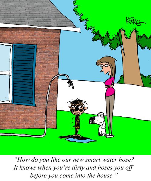 "How do you like our new smart water hose? It knows when you're dirty and hoses you off before you come into the house."