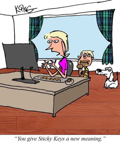 "You give Sticky Keys a new meaning."