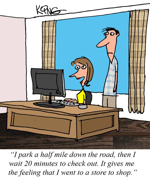 "I park a half mile down the road, then I wait 20 minutes to check out. It gives me the feeling that I went to a store to shop."