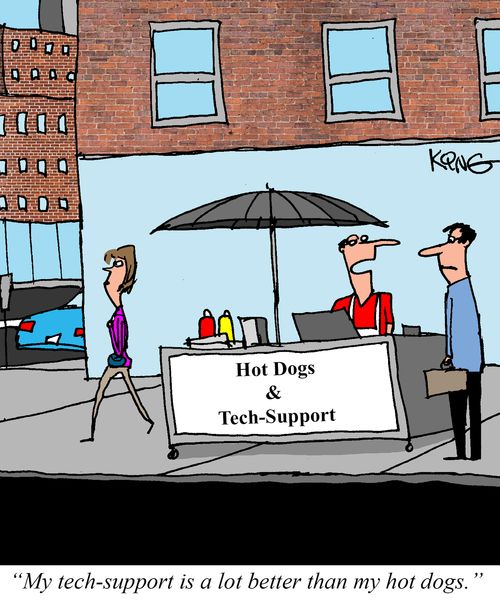 "My tech-support is a lot better than my hot dogs."