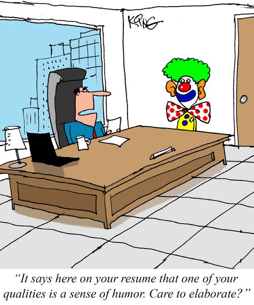 "It says here on your resume that one of your qualities is a sense of humor. Care to elaborate?"