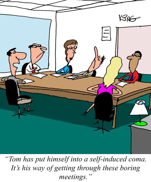 "Tom has put himself into a self-induced coma. It's his way of getting through these boring meetings."