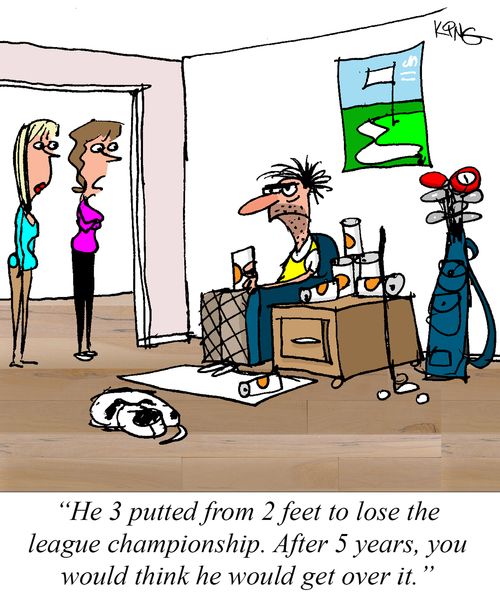 "He 3 putted from 2 feet to lose the league championship. After 5 years, you would think he would get over it."