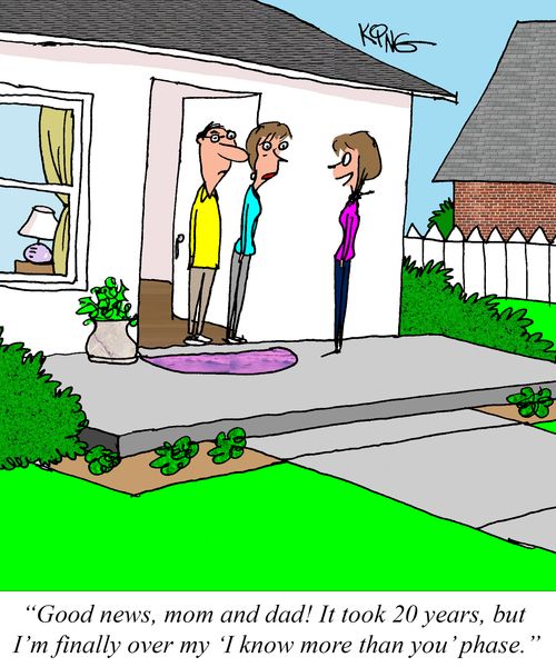 "Good news, mom and dad! It took 20 years, but I finally over my 'I know more than you' phase."