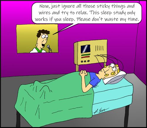 "Now, just ignore all those sticky things and wires and try to relax. This sleep study only works if you sleep. Please don't waste my time."