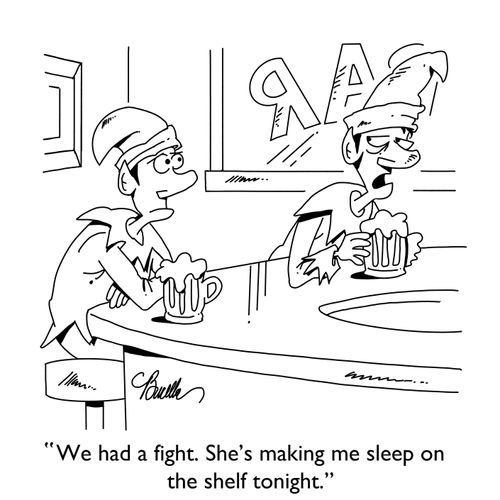 "We had a fight. She's making me sleep on the shelf tonight."