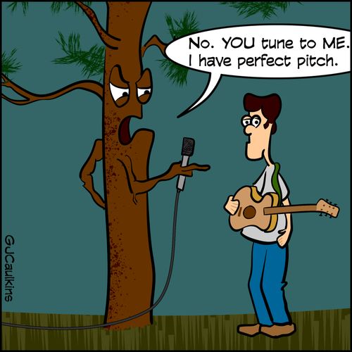  "No. You tune to me. I have perfect pitch."