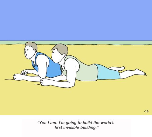 "Yes I am. I'm going to build the world's first invisible building."