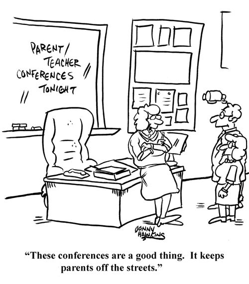 "These conferences are a good thing. It keeps parents off the streets."