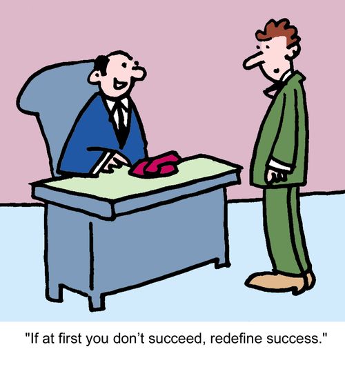 "If at first you don't succeed, redefine success."