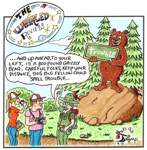 ". . .And up ahead, to your left, is a 800 pound grizzly bear. Careful folks, keep your distance, this big fellow could spell trouble. . ."