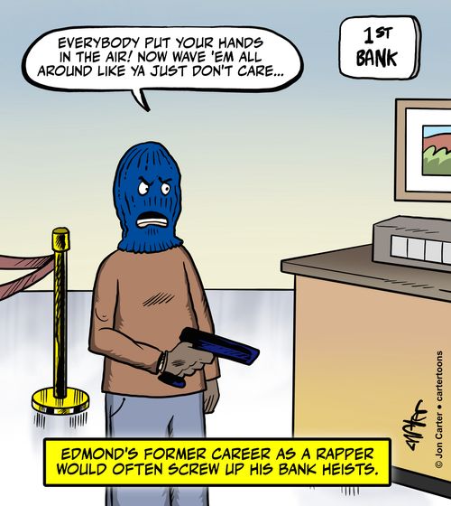Edmond's former career as a rapper would often screw up his bank heists.