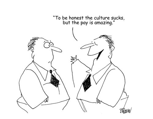 "To be honest the culture sucks, but the pay is amazing."