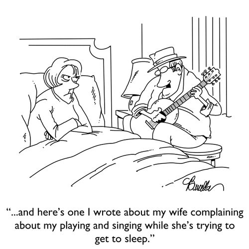 ". . . and here's one I wrote about my wife complaining about my playing and singing while she's trying to get to sleep."