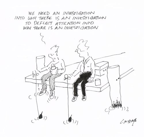  "We need an investigation into why there is an investigation to deflect attention into why there is an investigation."