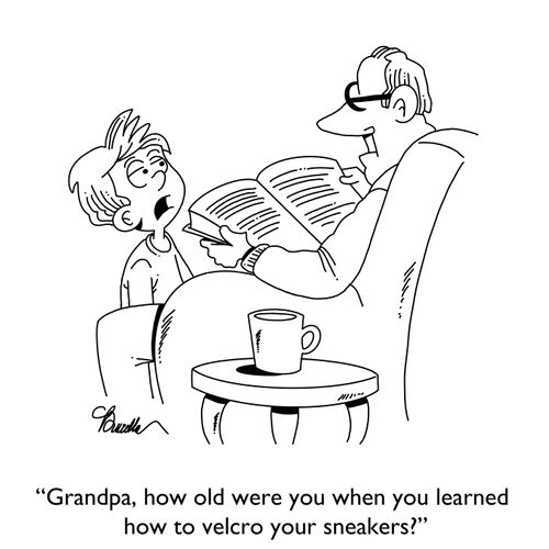 "Grandpa, how old were you when you learned how to velcro your sneakers?"