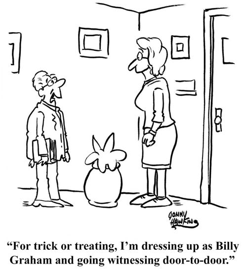 "For trick or treating, I'm dressing up as Billy Graham and going witnessing door-to-door."