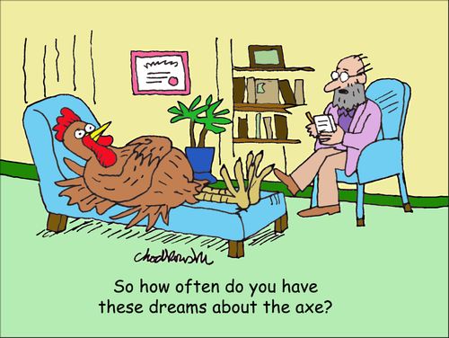 "So how often do you have these dreams about the axe?"