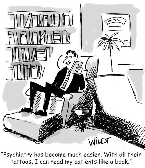 "Psychiatry has become much easier. With all their tattoos, I can read my patients like a book."