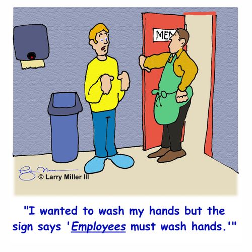 "I wanted to wash my hands but the sign says 'Employees must wash hands.'"