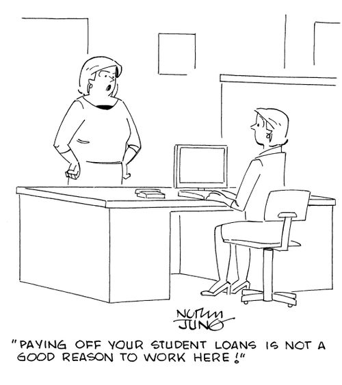 "Paying off your student loans is not a good reason to work here!"