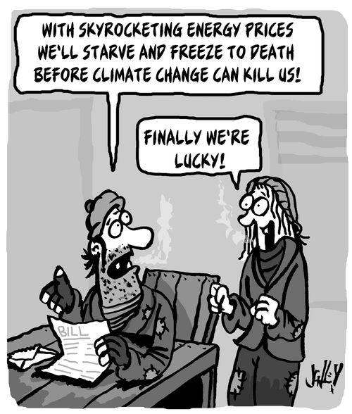 "With skyrocketing energy prices we'll starve and freeze to death before climate change can kill us!"