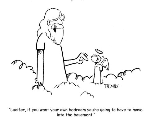 "Lucifer, if you want your own bedroom you're going to have to move into the basement."