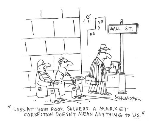 "look at those poor suckers. A market correction doesn't mean anything to us."