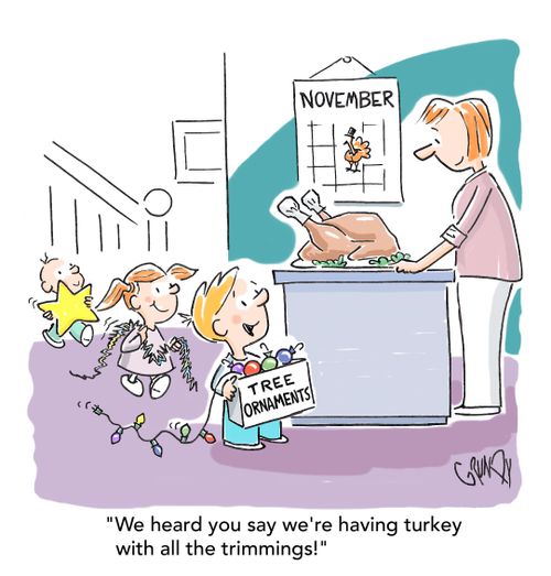 "We heard you say we're having turkey with all the trimmings."