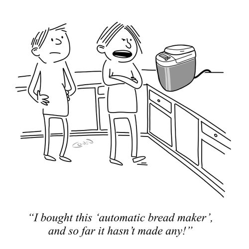 "I bought this 'automatic bread maker', and so far it hasn't made any!"