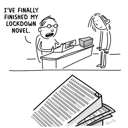 "I've finally finished my lockdown novel."