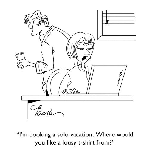 "I'm booking a solo vacation. Where would you like a lousy t-shirt from?"