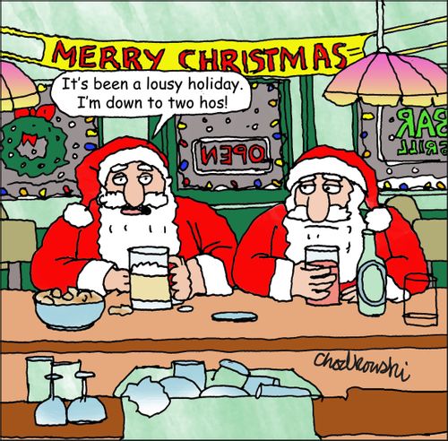 "It's been a lousy holiday. I'm down to two hos!"