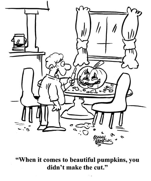 "When it comes to beautiful pumpkins, you didn't make the cut."