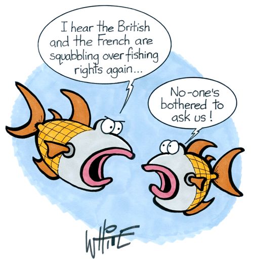 "I hear the British and the French are squabbling over fishing rights again. . ."