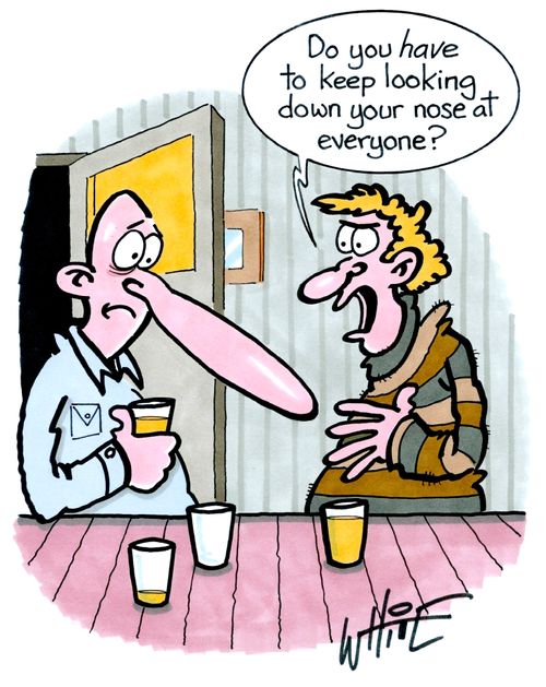 "Do you have to keep looking down your nose at everyone?"