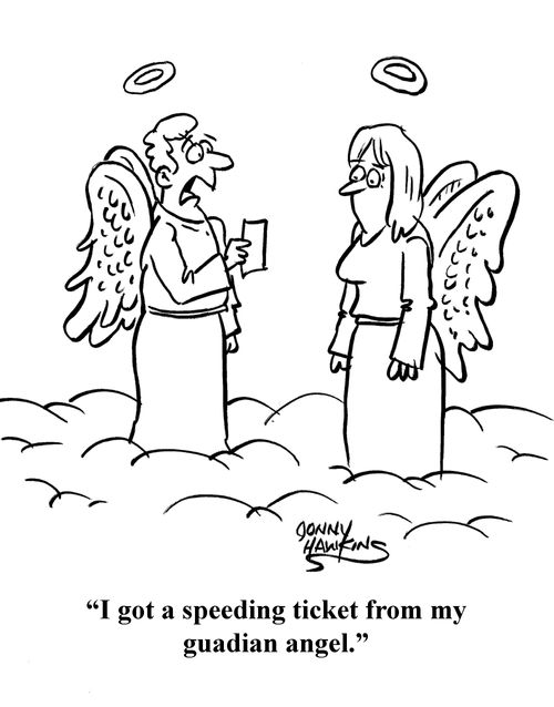 "I got a speeding ticket from my guardian angel."