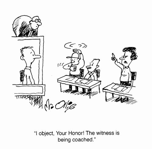"I object, Your Honor! The witness is being coached."