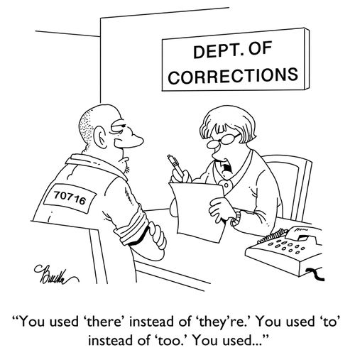 "You used 'there' instead of 'they're.' You used 'to' instead of 'too'. You used. . ."