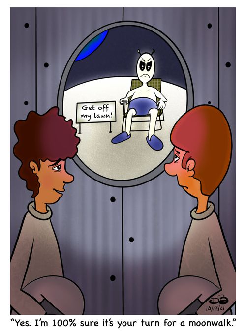 "Yes. I'm 100% sure it's your turn for a moonwalk."