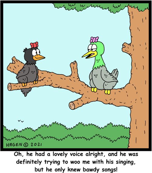 "Oh, he had a lovely voice alright, and he was definitely trying to woo me with his singing, but he only knew bawdy songs!"