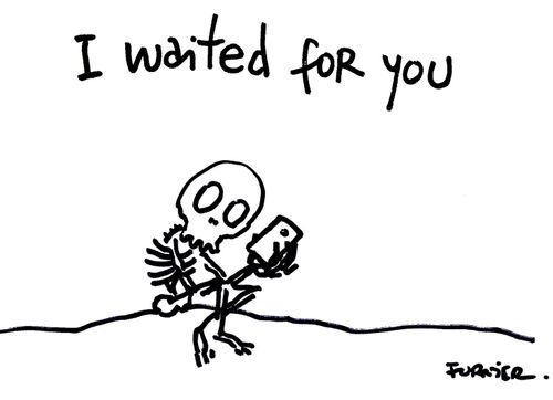I waited for you