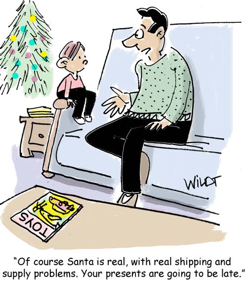 "Of course Santa is real, with real shipping and supply problems. Your presents are going to be late."