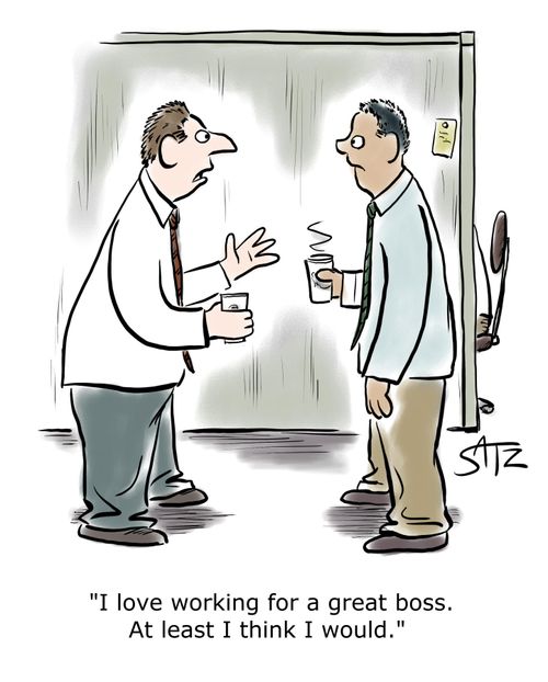"I love working for a great boss. At least I think I would."