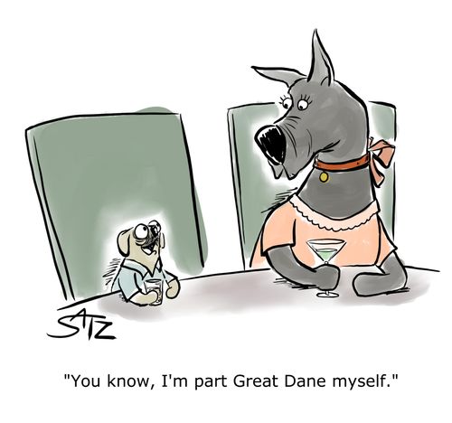 "You know, I'm part Great Dane myself."