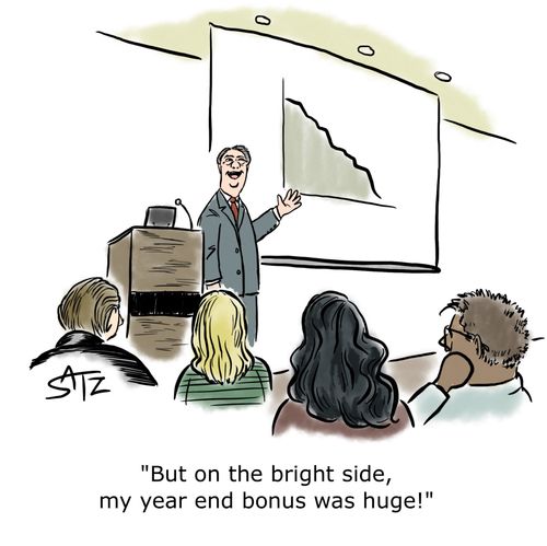 "But on the bright side, my year end bonus was huge!"