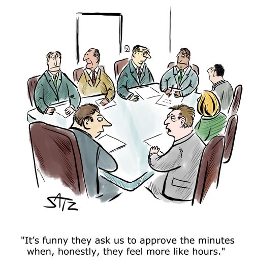 "It's funny they ask us to approve the minutes when, honestly, they feel more like hours."