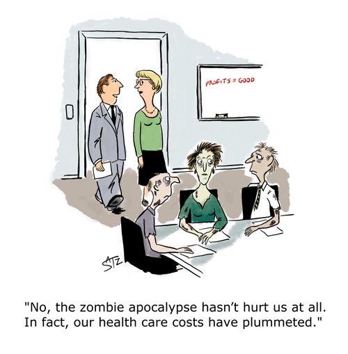 "No, the zombie apocalypse hasn't hurt us at all. In fact, our health care costs have plummeted." 