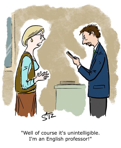 "Well of course it's unintelligible. I'm an English professor!"